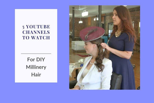 5 YouTube channels to watch for DIY millinery hair.