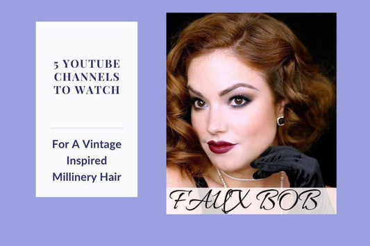 5 YouTube videos for vintage inspired millinery hair