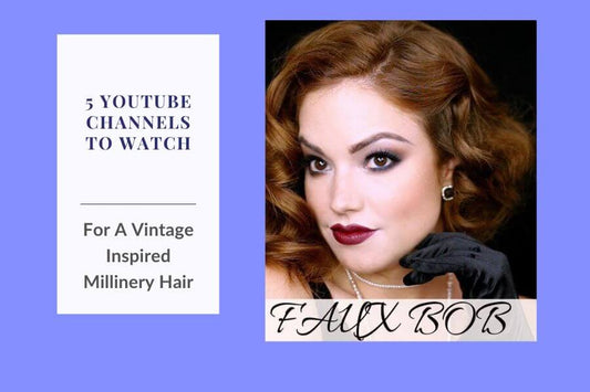 5 YouTube videos for vintage inspired millinery hair