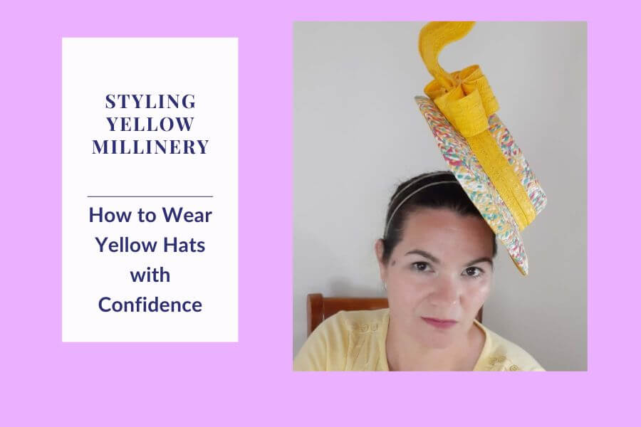 Styling Yellow Millinery: How to Wear Yellow Hats with Confidence