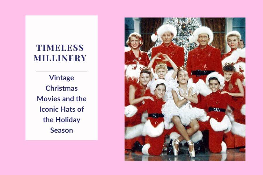 Timeless Millinery: Vintage Christmas Movies and the Iconic Hats of the Holiday Season