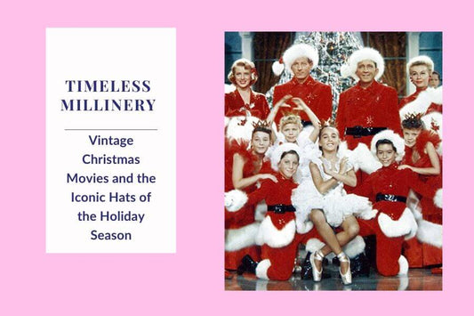 Timeless Millinery: Vintage Christmas Movies and the Iconic Hats of the Holiday Season