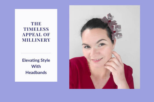 The Timeless Appeal of Millinery: Elevating Style with Headbands