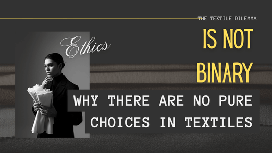 Ethics Is Not Binary: Why There Are No Pure Choices in Textiles