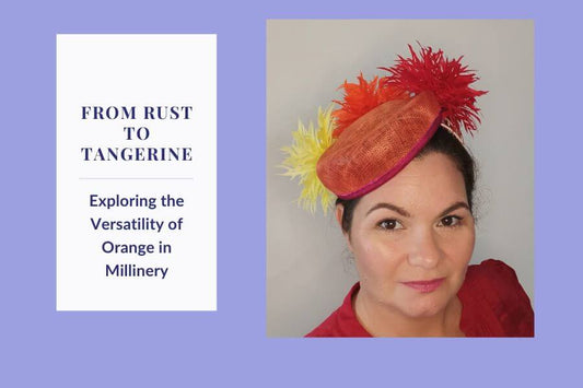 From Rust to Tangerine: Exploring the Versatility of Orange in Millinery