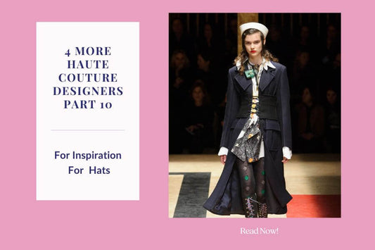 4 More Haute Couture Designers for Styling Hats -Part 10