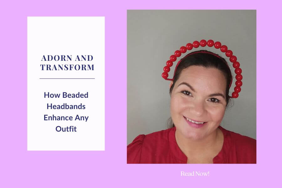 A picture of a blog banner for a blog about how beaded headbands enhance any outfit by Melissa Rath Millinery 