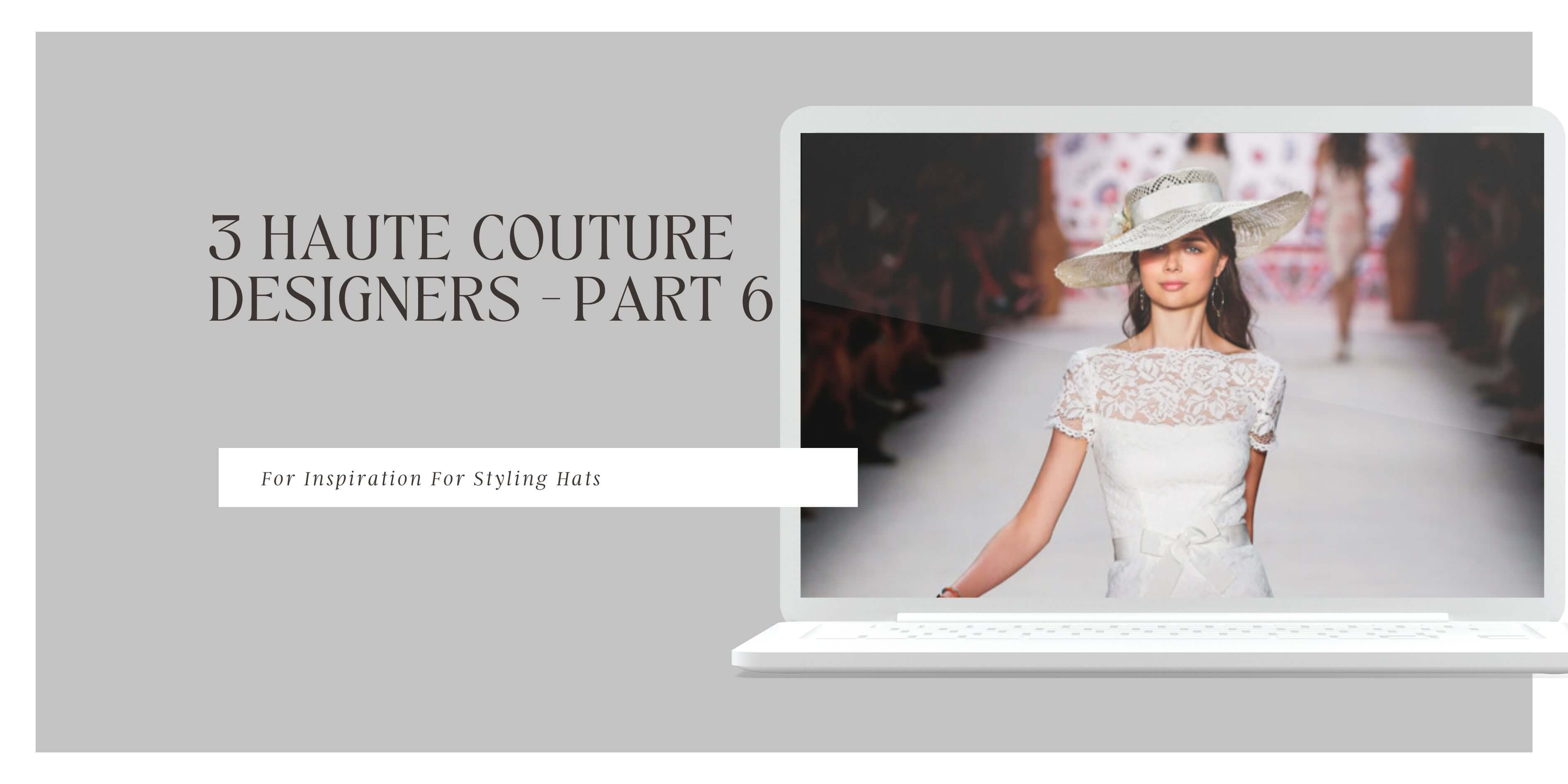 A picture of a blog cover for a series on haute couture designers for millinery inspiration by Melissa Rath MIllinery.