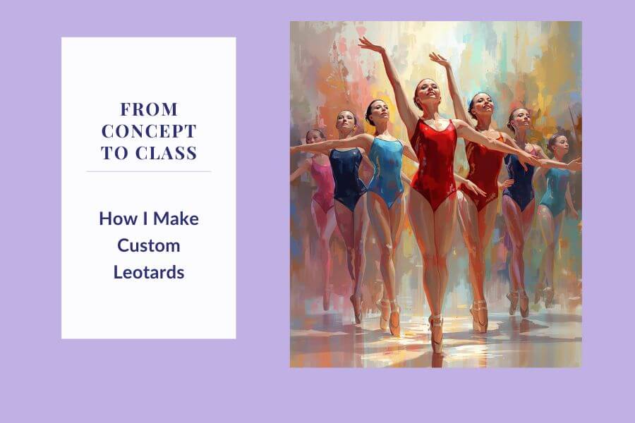 An image of a blog banner for a blog on from concept to class: how I make custom leotards by Melissa Rath