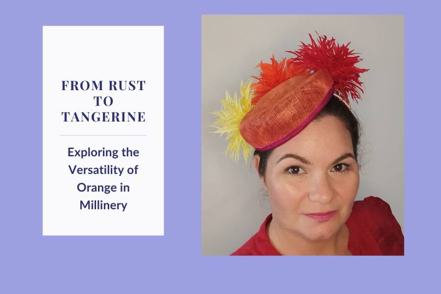 A picture of a blog banner for a blog about exploring the versatility or orange in millinery by Melissa Rath Millinery