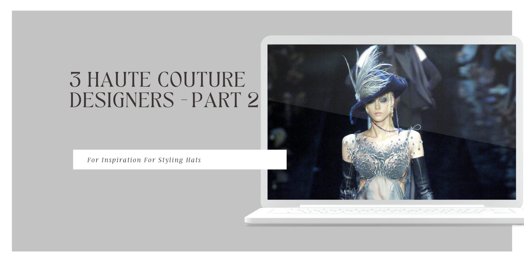 A picture of a blog cover for a series on haute couture designers for millinery inspiration by Melissa Rath MIllinery.