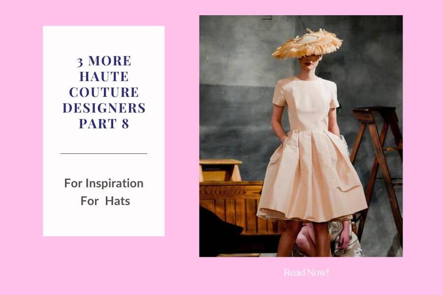 A picture of a blog cover for a series on haute couture designers for millinery inspiration by Melissa Rath MIllinery.