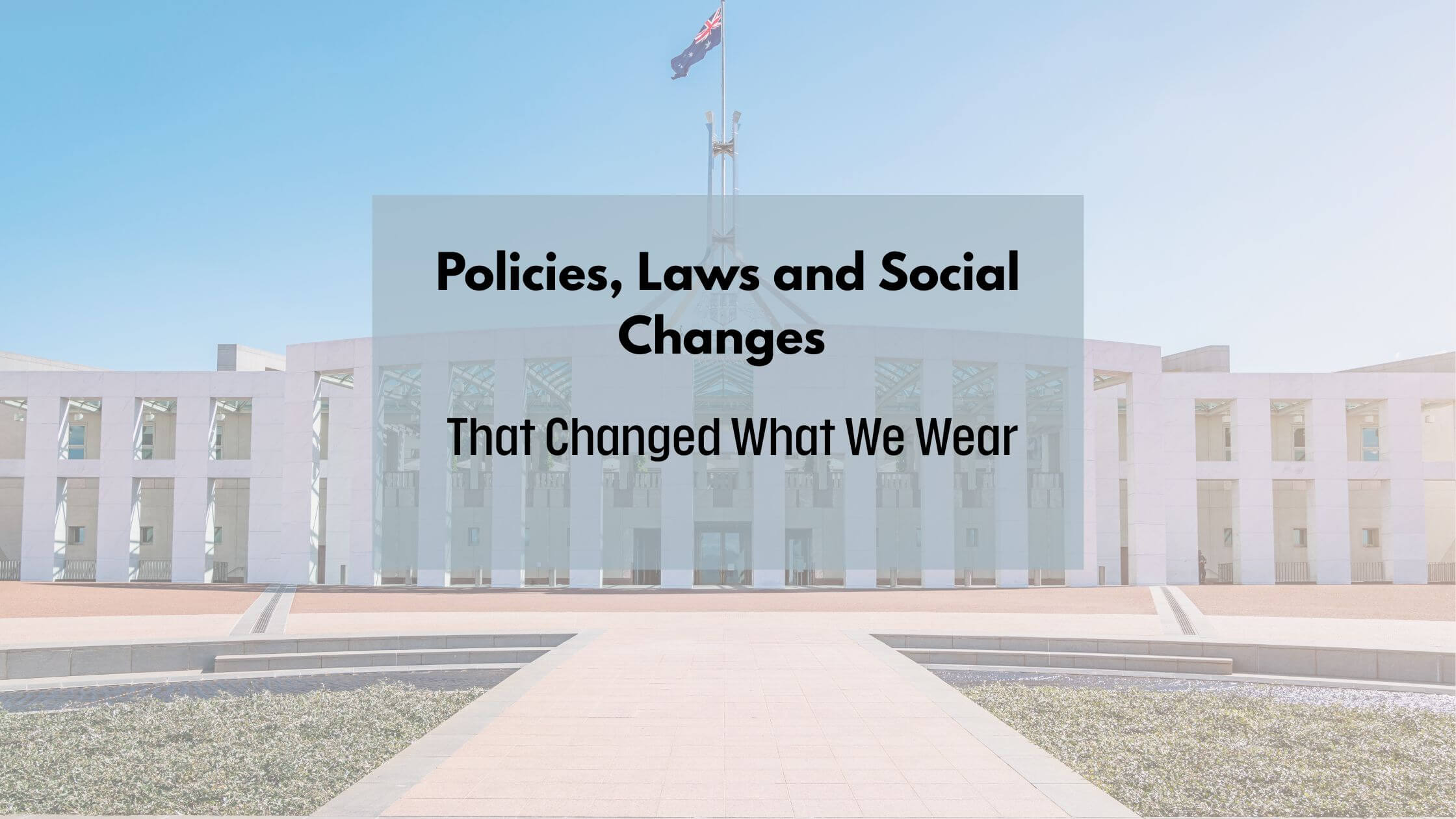 An image of a blog banner for a blog about policies, laws and social changes that changed what we wear, by Melissa Rath