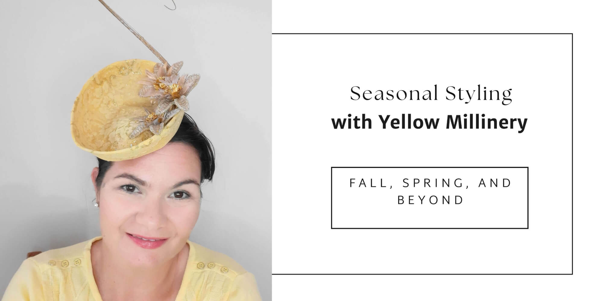 A picture of the blog cover for a blog post about styling yellow millinery for fall, spring and beyond by Melissa Rath Millinery.
