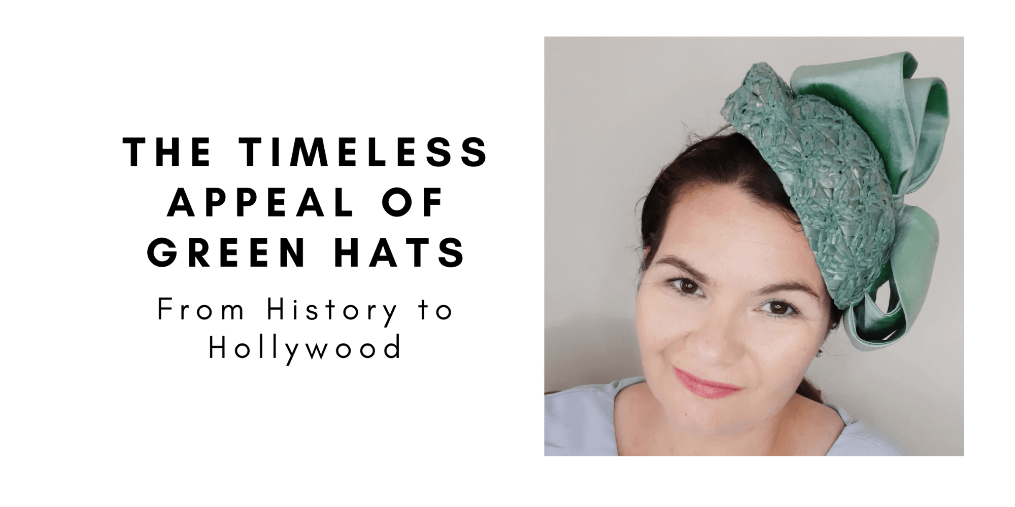 A picture of the blog cover for a blog post about the timeless appeal of green hats- from hollywood to history by Melissa Rath Millinery.