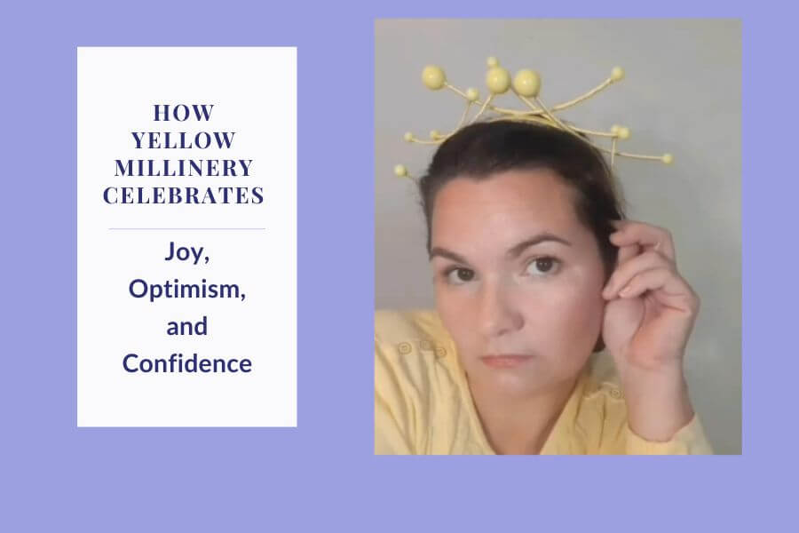 A picture of a blog banner for a blog about how yellow millinery celebrates joy, optimism and confidence by Melissa Rath Millinery